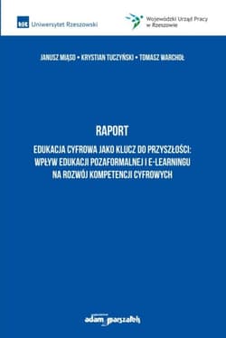 Raport Edukacja cyfrowa jako klucz do przyszłości - Janusz Miąso, Krystian Tuczyński, Tomasz Warchoł