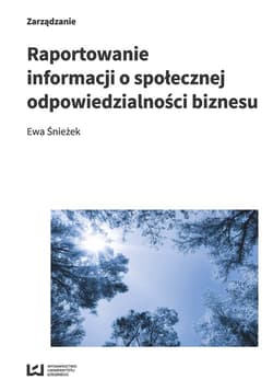 Raportowanie informacji o społecznej odpowiedzialności biznesu Studium przypadku Lasów Państwowych - Ewa Śnieżek