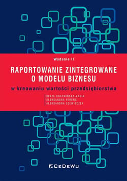 Raportowanie zintegrowane o modelu biznesu w kreowaniu wartości przedsiębiorstwa - Dratwińska-Kania Beata, Ferens Aleksandra, Szewieczek Aleksandra