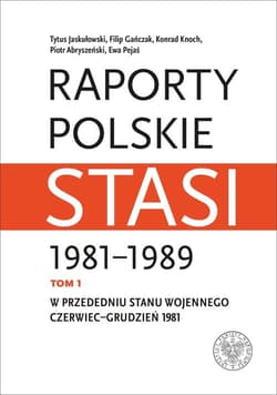 Raporty polskie Stasi 1981-1989. Tom 1: W przededniu stanu wojennego: czerwiec–grudzień 1981 - Opracowanie Zbiorowe