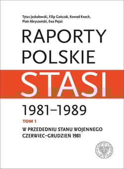 Raporty polskie Stasi 1981-1989. Tom 1: W przededniu stanu wojennego: czerwiec–grudzień 1981 - Opracowanie Zbiorowe