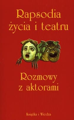 Rapsodia życia i teatru Rozmowy z aktorami przeprowadził Krzysztof Lubczyński - Krzysztof Lubczyński