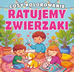 Ratujemy zwierzaki. Cosy kolorowanie - Opracowanie Zbiorowe