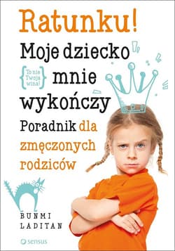 Ratunku! Moje dziecko mnie wykończy Poradnik dla zmęczonych rodziców - Laditan Bunmi