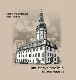 Ratusz w Strzelinie. Historia i restytucja - Rafał Karnicki, Małachowicz Maciej