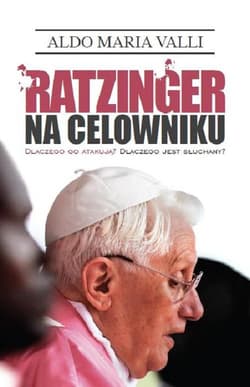 Ratzinger na celowniku Dlaczego go atakują? Dlaczego jest słuchany?