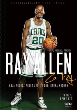 Ray Allen Za trzy. Moja podróż przez życie i grę, którą kocham - Allen Ray, Arkush Michael