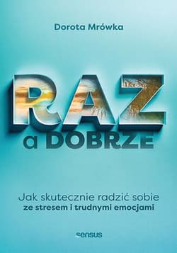 RAZ a dobrze. Jak skutecznie radzić sobie ze stresem i trudnymi emocjami - ebook - Dorota Mrówka