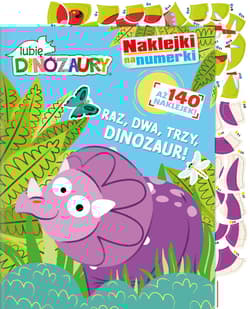 Raz, dwa, trzy, DINOZAUR! Lubię dinozaury. Naklejki na numerki. Część 1 - Opracowanie Zbiorowe