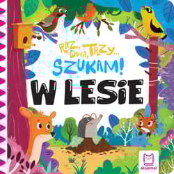 Raz, dwa, trzy szukam! W lesie - Anna Podgórska