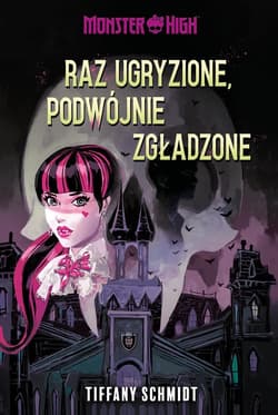 Raz ugryzione, podwójnie zgładzone. Monster High - Tiffany Schmidt