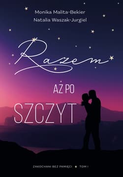 Razem aż po szczyt. Zakochani bez pamięci. 1. Zakochani bez pamięci. 1 - Monika Malita-Bekier, Natalia Waszak-Jurgiel