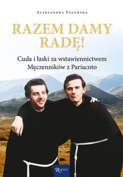 Razem damy radę Cuda i łaski za wstawiennictwem Męczenników z Pariacoto - Aleksandra Polewska