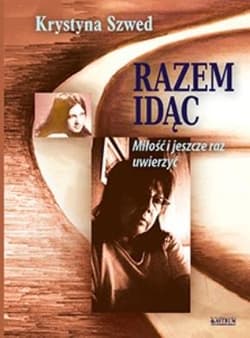 Razem idąc. Miłość i jeszcze raz uwierzyć Część 2 - Krystyna Szwed