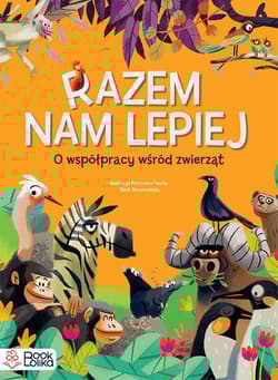 Razem nam lepiej. O współpracy wśród zwierząt.