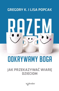 Razem odkrywamy Boga. Jak przekazywać wiarę dzieciom - ebook - dr Gregory Popcak, Popcak Lisa