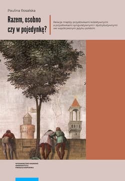 Razem osobno czy w pojedynkę? Relacje między przysłówkami kolektywnymi a przysłówkami syngulatywnym - Paulina Rosalska