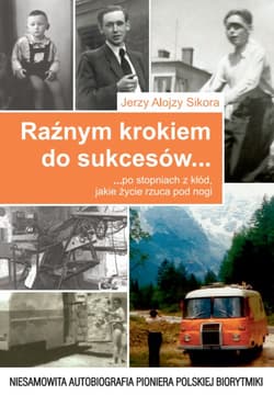 Raźnym krokiem do sukcesów... po stopniach z kłód, jakie życie rzuca pod nogi Niesamowita autobiografia pioniera polskiej biorytmiki