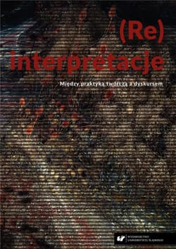 (Re)interpretacje. Między praktyką twórczą... - red. Witold Jacyków, Ryszard Solik
