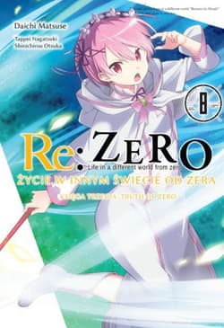 Re: Zero Życie w innym świecie od zera. Księga 3. Truth of Zero. Tom 8 - Daichi Matsuse