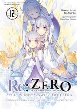 Re: Zero. Życie w innym świecie od zera. Księga Czwarta. Tom 12 - Opracowanie Zbiorowe