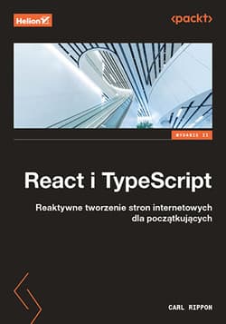 React i TypeScript. Reaktywne tworzenie stron internetowych dla początkujących wyd. 2 - Carl Rippon
