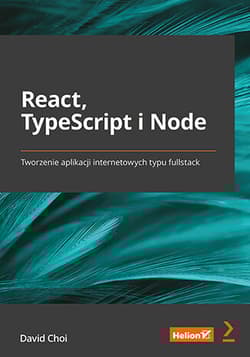React, TypeScript i Node. Tworzenie aplikacji internetowych typu fullstack - David Choi