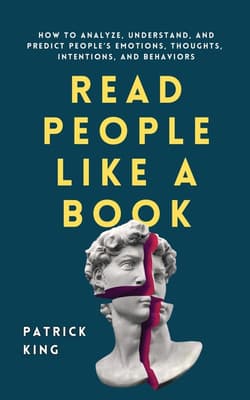 Read People Like a Book How to Analyze, Understand, and Predict People's Emotions, Thoughts, Intentions, and Behaviors - Patrick King