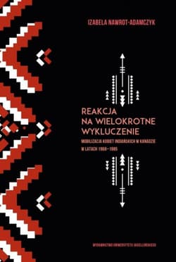 Reakcja na wielokrotne wykluczenie Mobilizacja kobiet indiańskich w Kanadzie w latach 1968-1985 - Izabela Nawrot-Adamczyk