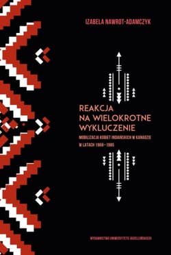 Reakcja na wielokrotne wykluczenie Mobilizacja kobiet indiańskich w Kanadzie w latach 1968-1985 - Izabela Nawrot-Adamczyk