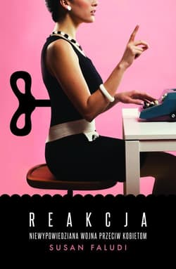 Reakcja. Niewypowiedziana wojna przeciwko kobietom - Susan Faludi
