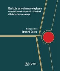 Reakcje osteoimmunologiczne w uszkodzeniach urazow - Edward Golec