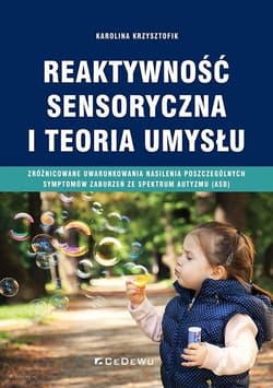 Reaktywność sensoryczna i teoria umysłu Zróżnicowane uwarunkowania nasilenia poszczególnych symptomów zaburzeń ze spektrum autyzmu (ASD) - Karolina Krzysztofik