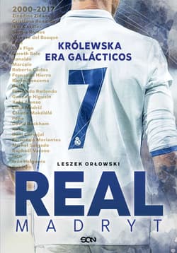 Real Madryt Królewska era Galacticos - Leszek Orłowski