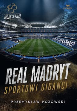 Real Madryt. Sportowi giganci - Przemysław Pozowski