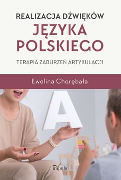 Realizacja dźwięków języka polskiego Terapia zaburzeń artykulacji - Ewelina Chorębała