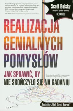 Realizacja genialnych pomysłów Jak sprawić, by nie skończyło się na gadaniu - Scott Belsky