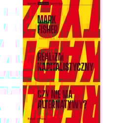 Realizm kapitalistyczny. Czy nie ma alternatywy? - Mark Fisher