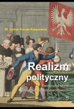 Realizm polityczny. Ewolucyjna teoria stosunków międzynarodowych - Korab-Karpowicz