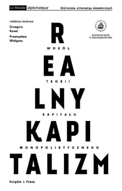 Realny kapitalizm Wokół teorii kapitału monopolistycznego