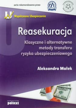 Reasekuracja Klasyczne i alternatywne metody transferu ryzyka ubezpieczeniowego - Aleksandra Małek