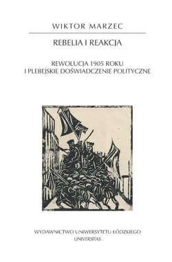 Rebelia i reakcja Rewolucja 1905 roku i plebejskie doświadczenie polityczne - Wiktor Marzec