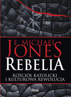 Rebelia Kościół katolicki i kulturowa rewolucja - Michael Jones