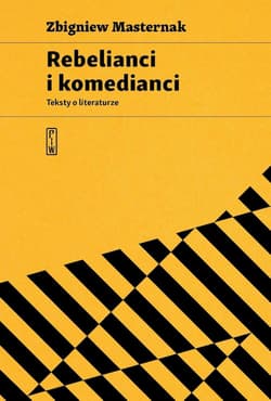 Rebelianci i komedianci Teksty o literaturze - Zbigniew Masternak