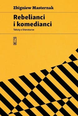 Rebelianci i komedianci Teksty o literaturze - Zbigniew Masternak
