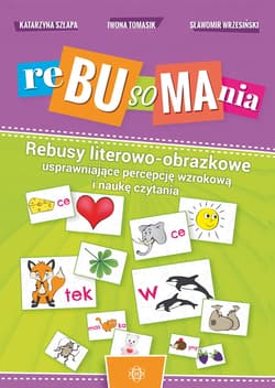 Rebusomania Rebusy literowo-obrazkowe usprawniające percepcję wzrokową i naukę czytania - Szłapa Katarzyna, Tomasik Iwona, Wrzesiński Sławomir