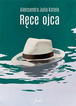 Ręce ojca - Kotela Aleksandra Julia