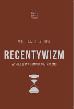 Recentywizm Współczesna odmiana mistycyzmu - Auden William C.