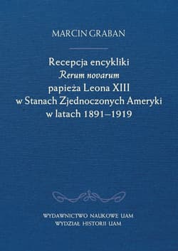Recepcja encykliki Rerum novarum papieża Leona XIII w Stanach Zjednoczonych Ameryki w latach 1891-19 - Marcin Graban