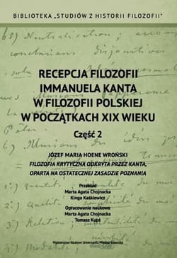 Recepcja filozofii Immanuela Kanta w filozofii polskiej w poczatkach XIX wieku Część 2 Józef Maria Hoene Wroński Filozofia krytyczna odkryta przez Kanta, oparta na ostatecznej zasadzie poznania